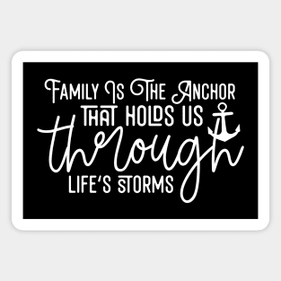 Family Is The Anchor That Holds Us Through Life's Storms Magnet